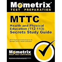 MTTC Health and Physical Education (112-113) Secrets Study Guide: MTTC Review and Practice Exam for the Michigan Test for Teacher Certification MTTC Health and Physical Education (112-113) Secrets Study Guide: MTTC Review and Practice Exam for the Michigan Test for Teacher Certification Paperback