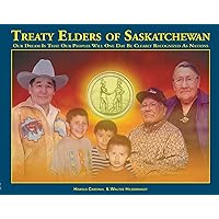 Treaty Elders of Saskatchewan: Our Dream Is That Our Peoples Will One Day Be Clearly Recognized as Nations Treaty Elders of Saskatchewan: Our Dream Is That Our Peoples Will One Day Be Clearly Recognized as Nations Hardcover Paperback
