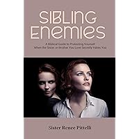 Sibling Enemies: A Biblical Guide to Protecting Yourself When the Sister or Brother You Love Secretly Hates You Sibling Enemies: A Biblical Guide to Protecting Yourself When the Sister or Brother You Love Secretly Hates You Kindle Paperback