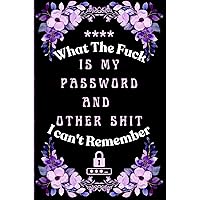 What the fuck is My Password and other Shit I can't Remember: Wtf is My Password Book, Password Log Book And Internet Password Organizer - Password Book with Alphabetical Tabs