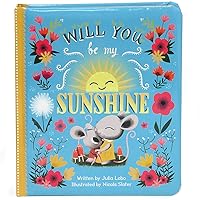 Will You Be My Sunshine: Children's Board Book (Love You Always) Will You Be My Sunshine: Children's Board Book (Love You Always) Board book Hardcover