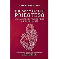 The Way of the Priestess: A Reclamation of Feminine Power and Divine Purpose The Way of the Priestess: A Reclamation of Feminine Power and Divine Purpose Kindle Paperback