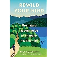 Rewild Your Mind: Use nature as your guide to a happier, healthier life Rewild Your Mind: Use nature as your guide to a happier, healthier life Hardcover Kindle Paperback
