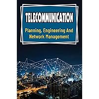 Telecommunication: Planning, Engineering And Network Management