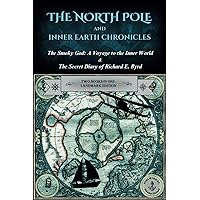 The North Pole and Inner Earth Chronicles: The Smoky God: A Voyage to the Inner World + The Secret Diary of Admiral Richard E. Byrd | Two Books in One ... Earth, Inner Earth, Agartha, Flat Earth The North Pole and Inner Earth Chronicles: The Smoky God: A Voyage to the Inner World + The Secret Diary of Admiral Richard E. Byrd | Two Books in One ... Earth, Inner Earth, Agartha, Flat Earth Paperback Kindle