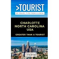 Greater Than a Tourist- Charlotte North Carolina USA: 50 Travel Tips from a Local (Greater Than a Tourist North Carolina)