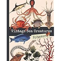 Vintage Sea Creatures Ephemera: One-Sided Decorative Paper for Junk Journaling, Scrapbooking, Decoupage, Collages, Origami, Card Making & Mixed Media, ... of Authentic Ephemera, 185+ Vintage Images Vintage Sea Creatures Ephemera: One-Sided Decorative Paper for Junk Journaling, Scrapbooking, Decoupage, Collages, Origami, Card Making & Mixed Media, ... of Authentic Ephemera, 185+ Vintage Images Paperback