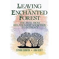 Leaving the Enchanted Forest: The Path from Relationship Addiction to Intimacy Leaving the Enchanted Forest: The Path from Relationship Addiction to Intimacy Paperback Kindle