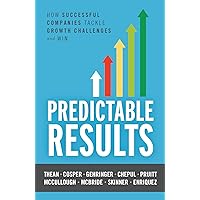 Predictable Results: How Successful Companies Tackle Growth Challenges and Win Predictable Results: How Successful Companies Tackle Growth Challenges and Win Hardcover Kindle