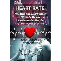 HEART RATE: The heat and cold weather effects on human cardiovascular health | Recent research proofs and How to stay safe. (Nutritional health and cookbooks) HEART RATE: The heat and cold weather effects on human cardiovascular health | Recent research proofs and How to stay safe. (Nutritional health and cookbooks) Kindle Paperback
