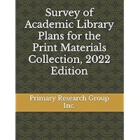 Survey of Academic Library Plans for the Print Materials Collection, 2022 Edition (Library Plans for Print Materials Collections)