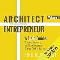 Architect and Entrepreneur: A Field Guide: Building, Branding, and Marketing Your Startup Design Business Architect and Entrepreneur: A Field Guide: Building, Branding, and Marketing Your Startup Design Business Audible Audiobook Paperback Kindle