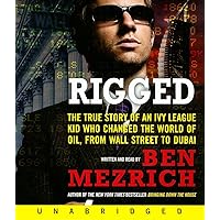 Rigged CD: The True Story of an Ivy League Kid Who Changed the World of Oil, from Wall Street to Dubai Rigged CD: The True Story of an Ivy League Kid Who Changed the World of Oil, from Wall Street to Dubai Audio CD