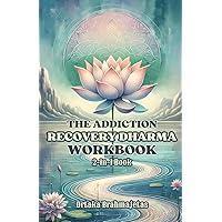 The Addiction Recovery Dharma Workbook: 2-in-1 Book - The Buddhist way of addiction recovery, free yourself from the suffering of addiction through the principles and practice of Buddhism. The Addiction Recovery Dharma Workbook: 2-in-1 Book - The Buddhist way of addiction recovery, free yourself from the suffering of addiction through the principles and practice of Buddhism. Paperback Kindle