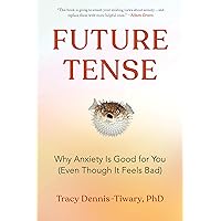 Future Tense: Why Anxiety Is Good for You (Even Though It Feels Bad) Future Tense: Why Anxiety Is Good for You (Even Though It Feels Bad) Hardcover Audible Audiobook Kindle Paperback Audio CD