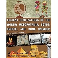 A Fun Homeschooling History Curriculum for Kids!: Ancient Civilizations of the World: Mesopotamia, Egypt, Greece, and Rome (Reading Book)