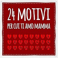 24 motivi per cui ti amo mamma: Libro d'amore da compilare e regalare, regalo per la madre (Italian Edition)