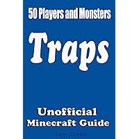 50 Players and Monsters Traps: Secret Tips and Tricks Your Friends Might Not Have Known; Suggestions and Advanced Traps;Unofficial Minecraft Player's Guide;Ultimate Survival Guide;
