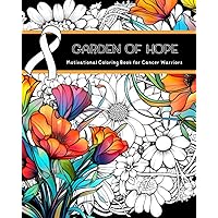 Garden of Hope: Motivational Coloring Book for Cancer Warriors ┃50 Floral and Botanical Prints with Inspiring Quotes┃Positive Affirmations for Fighting Cancer (I AM A CANCER WARRIOR.) Garden of Hope: Motivational Coloring Book for Cancer Warriors ┃50 Floral and Botanical Prints with Inspiring Quotes┃Positive Affirmations for Fighting Cancer (I AM A CANCER WARRIOR.) Paperback