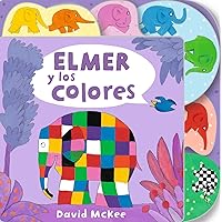 Elmer y los colores / Elmer's Colours: Tabbed Board Book (ELMER. PEQUEÑAS MANITAS) (Spanish Edition) Elmer y los colores / Elmer's Colours: Tabbed Board Book (ELMER. PEQUEÑAS MANITAS) (Spanish Edition) Board book