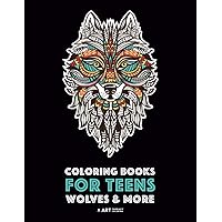 Coloring Books For Teens: Wolves & More: Advanced Animal Coloring Pages for Teenagers, Tweens, Older Kids, Boys & Girls, Zendoodle Animals, Wolves, ... Practice for Stress Relief & Relaxation Coloring Books For Teens: Wolves & More: Advanced Animal Coloring Pages for Teenagers, Tweens, Older Kids, Boys & Girls, Zendoodle Animals, Wolves, ... Practice for Stress Relief & Relaxation Paperback