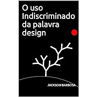 O uso Indiscriminado da palavra design (Portuguese Edition) O uso Indiscriminado da palavra design (Portuguese Edition) Kindle