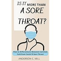 IS IT MORE THAN A SORE THROAT?: How to Differentiate Between Common Cold From Covid-19 Sore Throat IS IT MORE THAN A SORE THROAT?: How to Differentiate Between Common Cold From Covid-19 Sore Throat Kindle