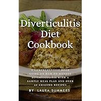 Diverticulitis Diet Cookbook: A Comprehensive book guide on how to manage diverticulitis with a sample meal plan and over 40 amazing recipes Diverticulitis Diet Cookbook: A Comprehensive book guide on how to manage diverticulitis with a sample meal plan and over 40 amazing recipes Kindle Paperback