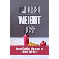 Tailored Weight Loss: Customizing Diets & Strategies for Different Body Types