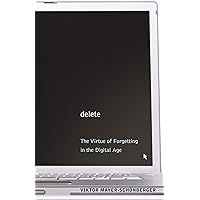 Delete: The Virtue of Forgetting in the Digital Age Delete: The Virtue of Forgetting in the Digital Age Kindle Audible Audiobook Hardcover Paperback