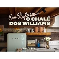 Em Reforma: O Chalé dos Williams - Season 1