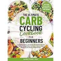 The Ultimate Carb Cycling Cookbook for Beginners: A Complete Guide to Carb Cycling with Detailed Steps for All Carb Cycling Phases and Over 100 Easy-to-Make Recipes to Lose Weight and Build Muscles. The Ultimate Carb Cycling Cookbook for Beginners: A Complete Guide to Carb Cycling with Detailed Steps for All Carb Cycling Phases and Over 100 Easy-to-Make Recipes to Lose Weight and Build Muscles. Paperback Kindle Hardcover