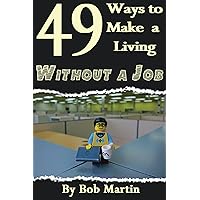 49 Ways to Make a Living Without a Job 49 Ways to Make a Living Without a Job Kindle Paperback