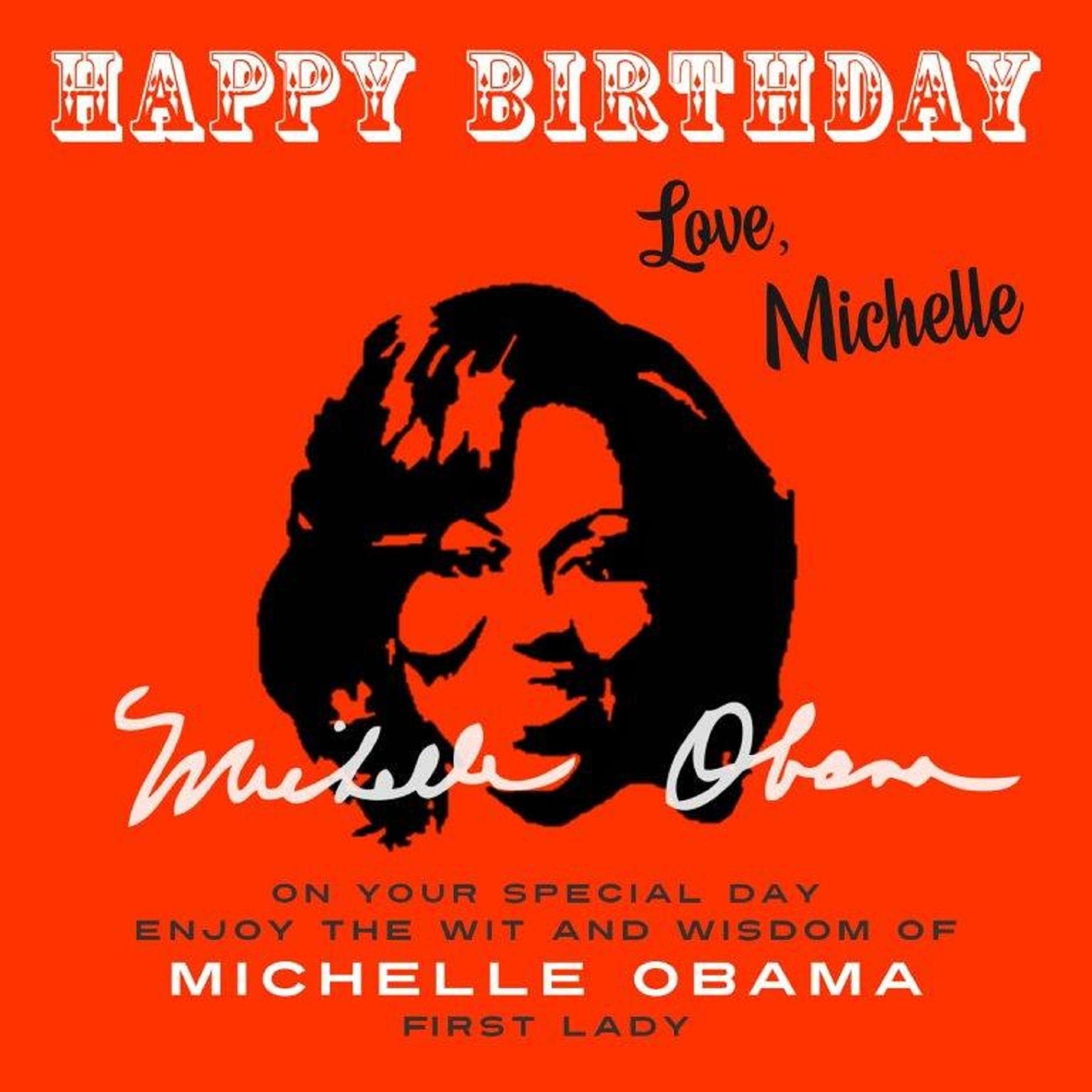 Happy Birthday-Love, Michelle: On Your Special Day, Enjoy the Wit and Wisdom of Michelle Obama, First Lady (Happy Birthday-Love . . . Book 9)