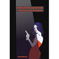 Amber Stone Agent Zero: For The Love of Blood Amber Stone Agent Zero: For The Love of Blood Kindle Audible Audiobook