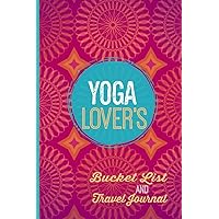 Yoga Lover's Bucket List and Travel Journal: A blank book, journal or diary with a list of 24 ultimate yoga experiences and space to write your own bucket list