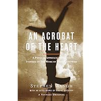An Acrobat of the Heart: A Physical Approach to Acting Inspired by the Work of Jerzy Grotowski An Acrobat of the Heart: A Physical Approach to Acting Inspired by the Work of Jerzy Grotowski Paperback Kindle