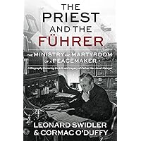 The Priest and the Führer: The Ministry and Martyrdom of a Peacemaker The Priest and the Führer: The Ministry and Martyrdom of a Peacemaker Paperback Kindle