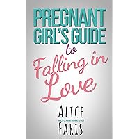 Pregnant Girl's Guide to Falling in Love: A Novella in the Guide to Love Series Pregnant Girl's Guide to Falling in Love: A Novella in the Guide to Love Series Kindle