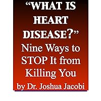 What is Heart Disease? Nine Ways to Stop It from Killing You What is Heart Disease? Nine Ways to Stop It from Killing You Kindle Paperback