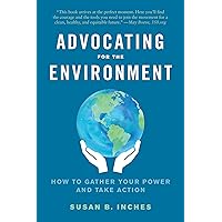 Advocating for the Environment: How to Gather Your Power and Take Action Advocating for the Environment: How to Gather Your Power and Take Action Paperback Kindle Audible Audiobook