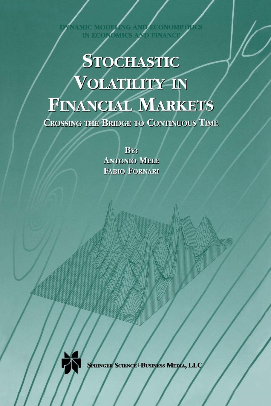 Stochastic Volatility in Financial Markets: Crossing the Bridge to Continuous Time (Dynamic Modeling and Econometrics in Economics and Finance, 3)