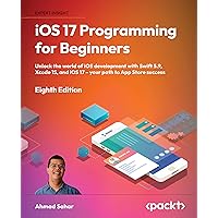 iOS 17 Programming for Beginners: Unlock the world of iOS development with Swift 5.9, Xcode 15, and iOS 17 – your path to App Store success iOS 17 Programming for Beginners: Unlock the world of iOS development with Swift 5.9, Xcode 15, and iOS 17 – your path to App Store success Paperback Kindle