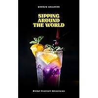 Sipping Around The World: Global Cocktail Adventures