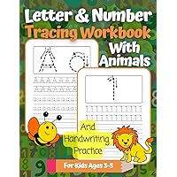 Letter & Number Tracing Workbook With Animals And Handwriting Practice For Kids Ages 3-5: Alphabet and 1 to 30 Numbers Printing For Preschool and Kindergarten
