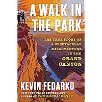 A Walk in the Park: The True Story of a Spectacular Misadventure in the Grand Canyon A Walk in the Park: The True Story of a Spectacular Misadventure in the Grand Canyon Hardcover Audible Audiobook Kindle Audio CD