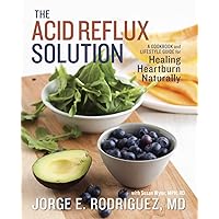 The Acid Reflux Solution: A Cookbook and Lifestyle Guide for Healing Heartburn Naturally The Acid Reflux Solution: A Cookbook and Lifestyle Guide for Healing Heartburn Naturally Paperback Kindle