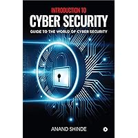 Introduction to Cyber Security : Guide to the World of Cyber Security Introduction to Cyber Security : Guide to the World of Cyber Security Kindle Paperback