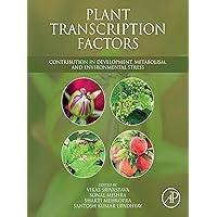 Plant Transcription Factors: Contribution in Development, Metabolism, and Environmental Stress Plant Transcription Factors: Contribution in Development, Metabolism, and Environmental Stress Kindle Paperback