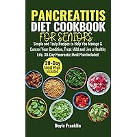 PANCREATITIS DIET COOKBOOK FOR SENIORS: Simple and Tasty Recipes to Help You Manage & Control Your Condition, Treat Mild and Live a Healthy Life. 30-Day Pancreatic Meal Plan Included PANCREATITIS DIET COOKBOOK FOR SENIORS: Simple and Tasty Recipes to Help You Manage & Control Your Condition, Treat Mild and Live a Healthy Life. 30-Day Pancreatic Meal Plan Included Paperback Kindle